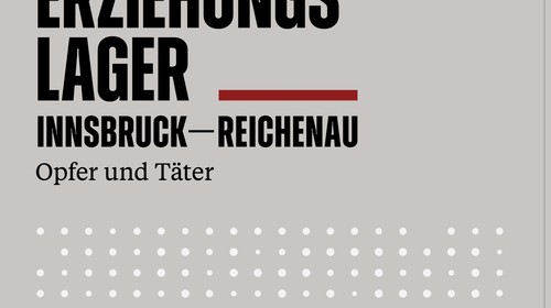 Neuerscheinung: Horst Schreiber: Das Arbeitserziehungslager Innsbruck-Reichenau. Opfer und Täter